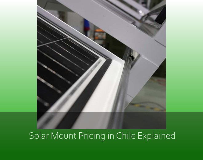 Solar Mount Pricing in Chile Explained